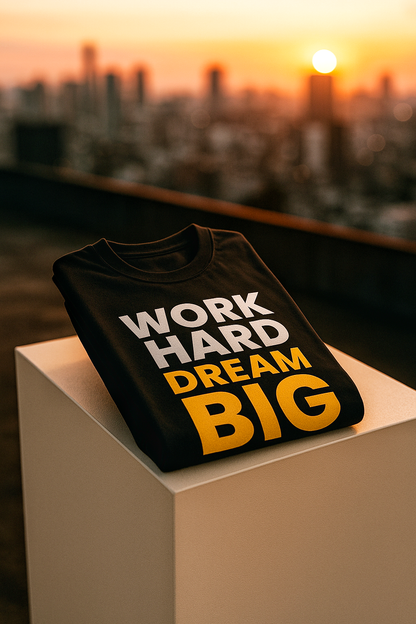 Work Hard Dream Big – Motivational Unisex T-Shirt